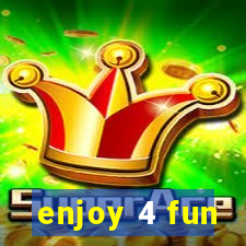 enjoy 4 fun
